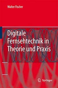 Digitale Fernsehtechnik in Theorie und Praxis - Walter Fischer - E-Book
