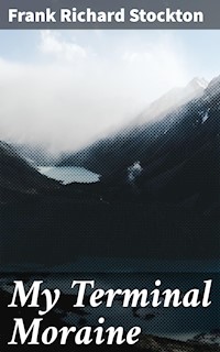 My Terminal Moraine - Frank Richard Stockton - E-Book