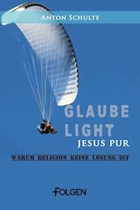 Glaube light – Jesus pur - Anton Schulte - E-Book