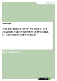 "Mit dem Herzen sehen" am Beispiel von ausgelacht werden bedenken und bewerten (3. Klasse katholische Religion) -  - E-Book