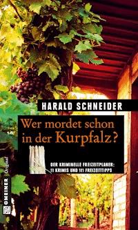 Wer mordet schon in der Kurpfalz? - Harald Schneider - E-Book