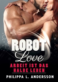 ROBOT LOVE - Arbeit ist das halbe Leben - Philippa L. Andersson - E-Book