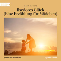 Ilsedores Glück - Eine Erzählung für Mädchen (Ungekürzt) - Marie Mancke - Hörbuch