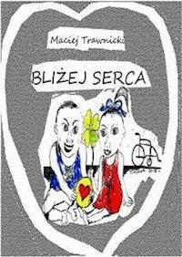 Bliżej serca - Maciej Trawnicki - E-Book