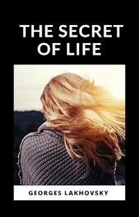 The Secret of Life (translated) - Georges Lakhovsky - E-Book