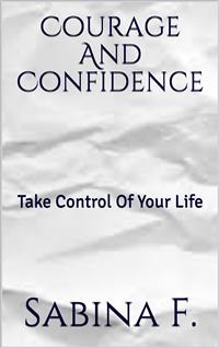 Courage And Confidence - Sabina F. - E-Book