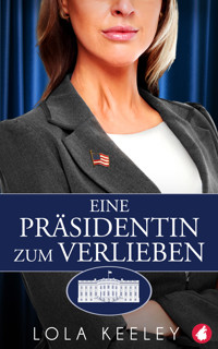 Eine Präsidentin zum Verlieben - Lola Keeley - E-Book