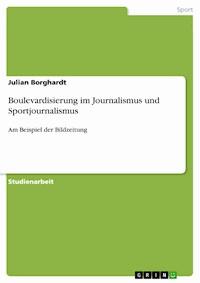 Boulevardisierung im Journalismus und Sportjournalismus - Julian Borghardt - E-Book