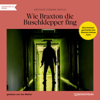 Wie Braxton die Buschklepper fing - Eine Kriminalgeschichte vom Sherlock Holmes Autor (Ungekürzt) - Sir Arthur Conan Doyle - Hörbuch