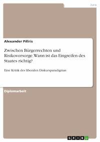 Zwischen Bürgerrechten und Risikovorsorge. Wann ist das Eingreifen des Staates richtig? - Alexander Pillris - E-Book