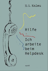 Hilfe, ich arbeite beim Helpdesk - H.G. Kaleu - E-Book