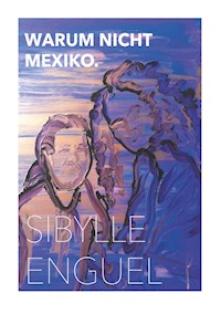 Warum nicht Mexiko - Sibylle Enguel - E-Book