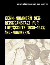 Kenn-Nummern der Reichsanstalt für Luftschutz 1936-1944 [RL-Nummern] - Holger Förstemann - E-Book