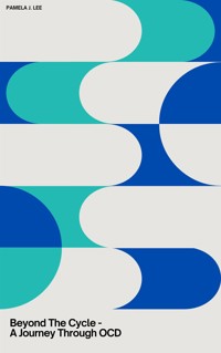 Beyond The Cycle - A Journey Through OCD - Pamela J. Lee - E-Book