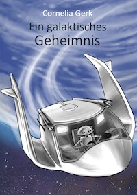 Ein galaktisches Geheimnis - Cornelia Gerk - E-Book