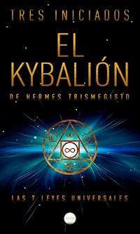 El Kybalión de Hermes Trismegisto - Tres Iniciados - E-Book