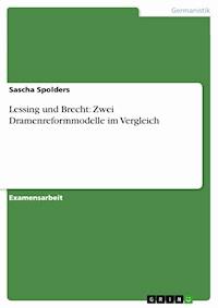 Lessing und Brecht: Zwei Dramenreformmodelle im Vergleich - Sascha Spolders - E-Book