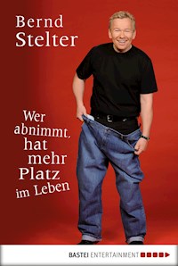 Wer abnimmt, hat mehr Platz im Leben - Bernd Stelter - E-Book