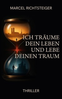 Ich träume dein Leben und lebe deinen Traum - Marcel Richtsteiger - E-Book