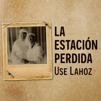 La estación perdida - Use Lahoz - Hörbuch