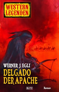 Western Legenden 01: Delgado, der Apache -  - E-Book