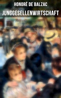 Junggesellenwirtschaft - Honore de Balzac - E-Book