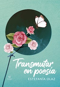 Transmutar en poesía - Marcela Estefanía Olaz - E-Book