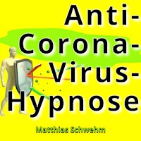 Anti-Corona-Virus-Hypnose - Matthias Schwehm - Hörbuch