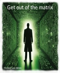 Get out of the matrix - Freiherr von Milde - E-Book