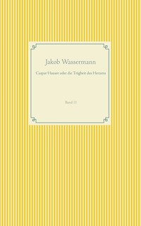 Caspar Hauser oder die Trägheit des Herzens - Jakob Wassermann - E-Book