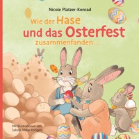 Wie der Hase und das Osterfest zusammenfanden - Nicole Platzer-Konrad - E-Book