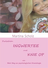 Zwischen Ingwertee und Knie OP - Martina Scholz - E-Book