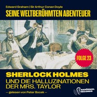 Sherlock Holmes und die Halluzinationen der Mrs. Taylor (Seine weltberühmten Abenteuer, Folge 23) - Sir Arthur Conan Doyle - Hörbuch