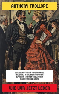 Wie wir jetzt leben - Anthony Trollope - E-Book