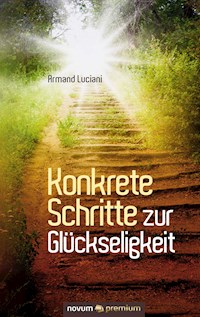 Konkrete Schritte zur Glückseligkeit - Armand Luciani - E-Book