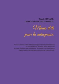 Menus d'été pour la ménopause. - Cédric Menard - E-Book