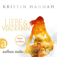 Liebe und Verderben (Gekürzt) - Kristin Hannah - Hörbuch