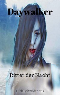 Daywalker: Ritter der Nacht - Dirk Schmidthaus - E-Book