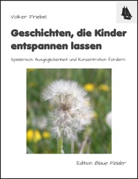 Geschichten, die Kinder entspannen lassen - Volker Friebel - E-Book
