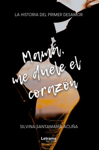 Mamá, me duele el corazón - Silvina Santamaría Acuña - E-Book