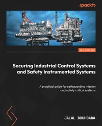Securing Industrial Control Systems and Safety Instrumented Systems - Jalal Bouhdada - E-Book