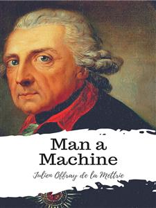 Man a Machine - Julien Offray de la Mettrie - E-Book