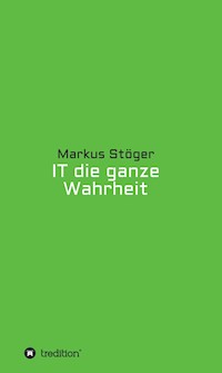IT die ganze Wahrheit - Markus Stöger - E-Book