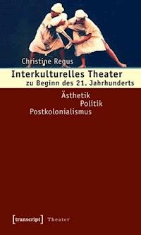 Interkulturelles Theater zu Beginn des 21. Jahrhunderts - Christine Regus - E-Book
