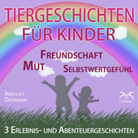 3 Erlebnis- und Abenteuergeschichten für Kinder - zu den Themen Mut, Freundschaft, Selbstwertgefühl - begleitet mit kleinen Schlafliedern - Torsten Abrolat - Hörbuch