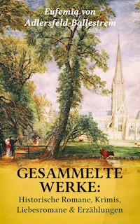 Gesammelte Werke: Historische Romane, Krimis, Liebesromane & Erzählungen - Eufemia von Adlersfeld-Ballestrem - E-Book