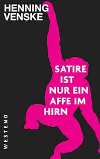 Satire ist nur ein Affe im Hirn - Henning Venske - E-Book