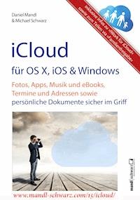 iCloud auf Mac (OS X), Apple-Mobilgeräten (iOS) und auf Windows-PC - Michael Schwarz - E-Book
