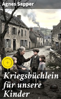 Kriegsbüchlein für unsere Kinder - Agnes Sapper - E-Book