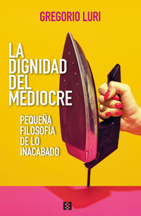 La dignidad del mediocre - Gregorio Luri - E-Book